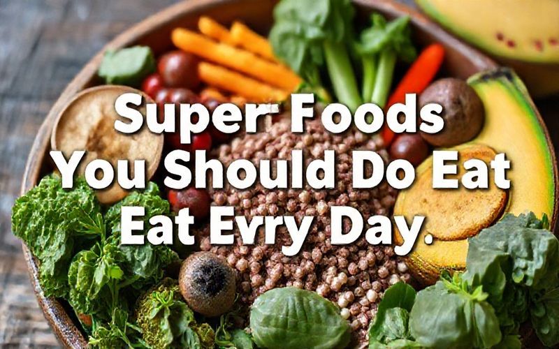 Superfoods You Should Eat Every Day